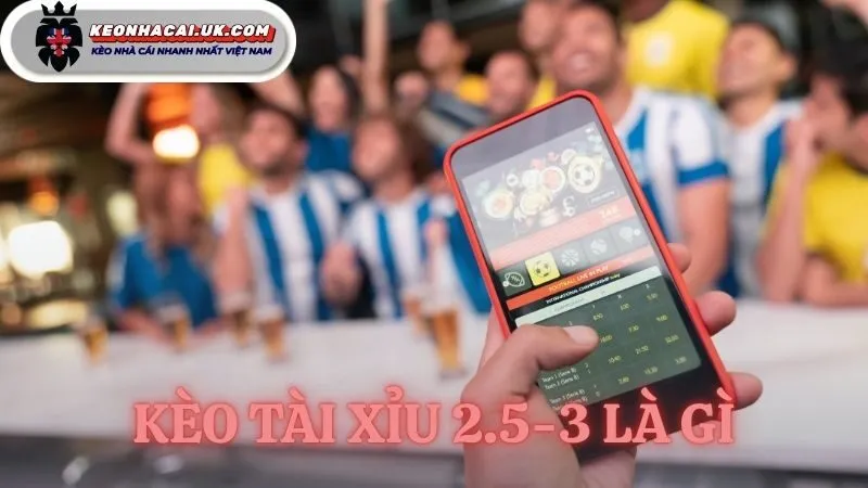 kèo tài xỉu 2.5-3 là gì